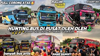 FULL BASURI‼️hunting bus di pusat oleh oleh cari manis 7 cilegon🤩BANYAK BUS CORONG ATAS!!🤯