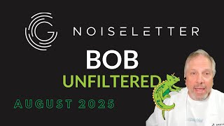 NoiseLetter - August 2025 - Bob Unfiltered