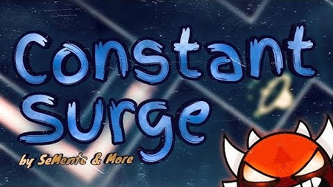 [2.2] "Constant Surge" By SeMente & More (Preview #1) | GDPS 2.2