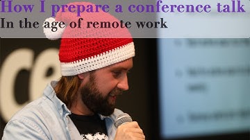 How I prepare and create a conference talk in the age of remote work 🎤 🎅