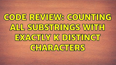 Code Review: Counting all substrings with exactly k distinct characters