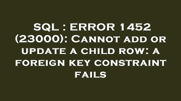 SQL : ERROR 1452 (23000): Cannot add or update a child row: a foreign key constraint fails