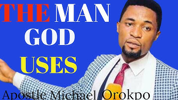 THE MAN GOD USES  BY APOSTLE MICHAEL OROKPO