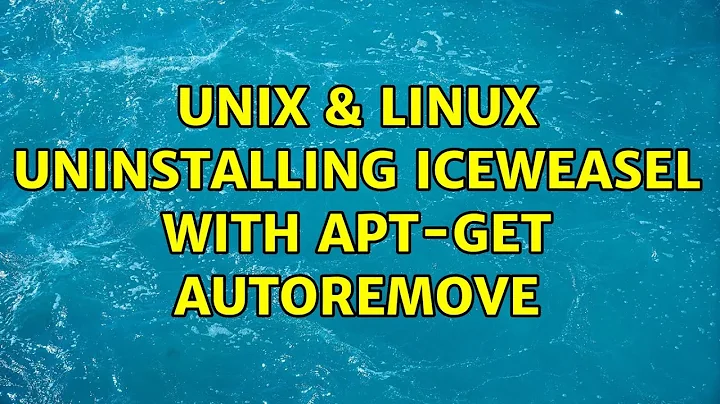 Unix & Linux: uninstalling iceweasel with apt-get autoremove (3 Solutions!!)