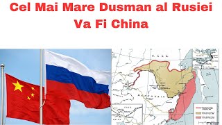 Cel Mai Mare Dusman al Rusiei Va Fi China - Afla De Ce