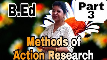 Methods of Action Research....B.Ed....Part 3....with Tulumoni Ma