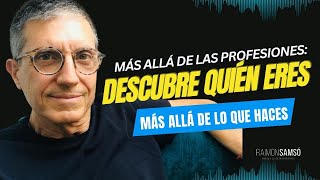 Más Allá de las Profesiones: Descubre Quién Eres Más Allá de lo que Haces by Raimon Samsó