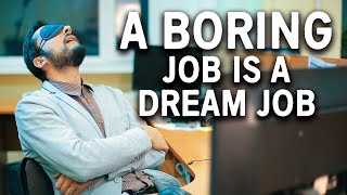 Here’s why you want a really boring job