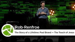 The Story of a Lifetime: Paul Brand — The Touch of Jesus | Rob Renfroe