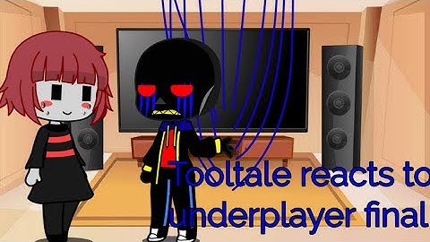 Tooltale reacts to underplayer final|| undertale Au