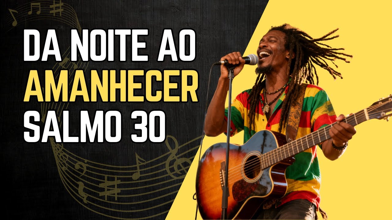 DA NOITE AO AMANHECER - SALMO 30 - REGGAE GOSPEL