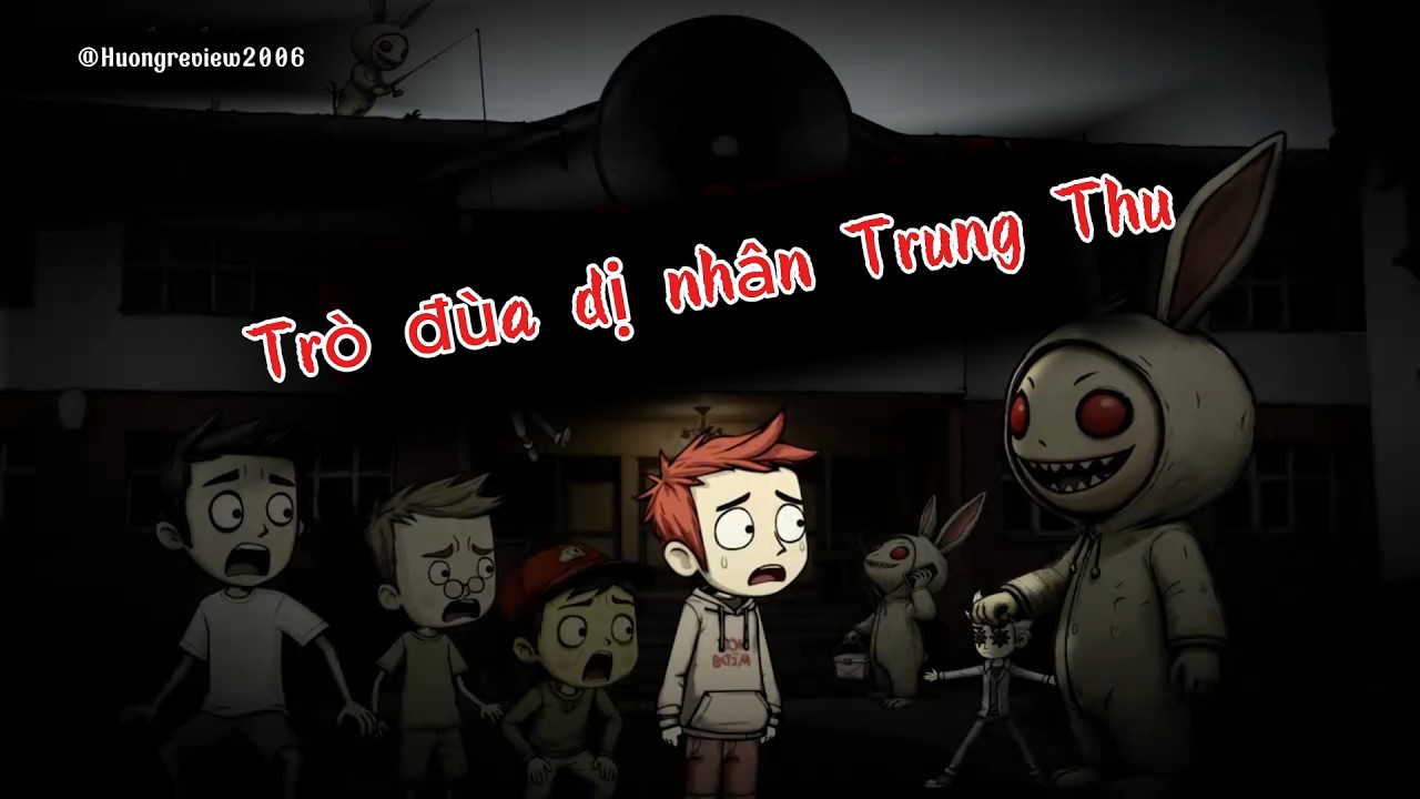 TRÒ ĐÙA DỊ NHÂN TRUNG THU, LIỆU TÔI CÓ THẾ THOÁT KHỎI ĐÂY ?