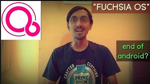 FUCHSIA OS :- END OF ANDROID? EVERYTHING YOU NEED TO KNOW.