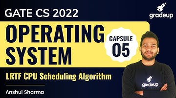LRTF CPU Scheduling Algorithm | Operating Systems | Concept Capsule 05 | Anshul Sharma | Gradeup