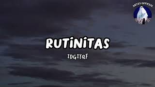 Idgitaf - Rutinitas (Lyrics)