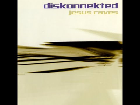 Diskonnekted — Diskonnekted - Jesus Raves [full album] [320 kbps]