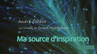 Ma source dinspiration - André Éthève (English, Ελληνικοί, Български, Italiano, คำบรรยายภาษาไทย ..)