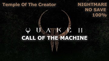 Quake 2 Call Of The Machine Nightmare 100% Temple Of The Creator (4K 60FPS)