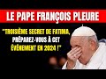 Le pape franois pleure la vrit sur le troisime secret de fatima est terrible