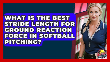 What Is The Best Stride Length For Ground Reaction Force In Softball Pitching?