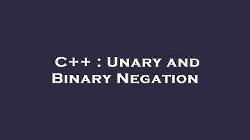 C++ : Unary and Binary Negation