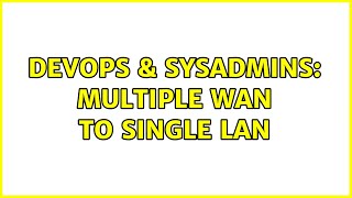 Famous DevOps & SysAdmins: Multiple WAN to single LAN Net Worth