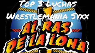 Al Ras de la Lona: Tres de las luchas favoritas de Syxx en Wrestlemania.