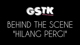 Download lagu HILANG PERGI - GSTK ( BEHIND THE SCENE )