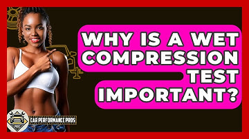 Why Is A Wet Compression Test Important? - Car Performance Pros
