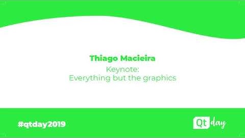 Keynote: Everything but the graphics - Thiago Macieira (01/04/2019)