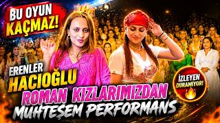 🔥 Bu Oyun Kaçmaz Erenler Hacıoğlu Roman Kızlarımızdan Muhteşem I Üğünü