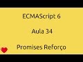 Aula 34 - ECMAScript 06 - Promises Reforço