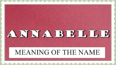 MEANING OF THE NAME ANNABELLE WITH FUN FACTS AND HOROSCOPE