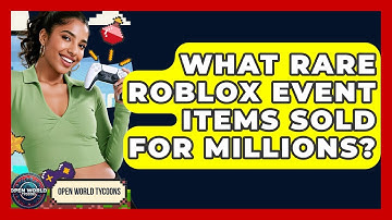 What Rare Roblox Event Items Sold For Millions? - Open World Tycoons