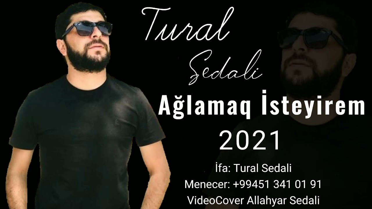 Tural Sedali   Aglamaq Isteyirem 2021