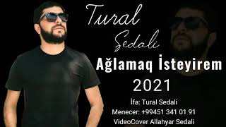 Tural Sedali - Aglamaq Isteyirem 2021