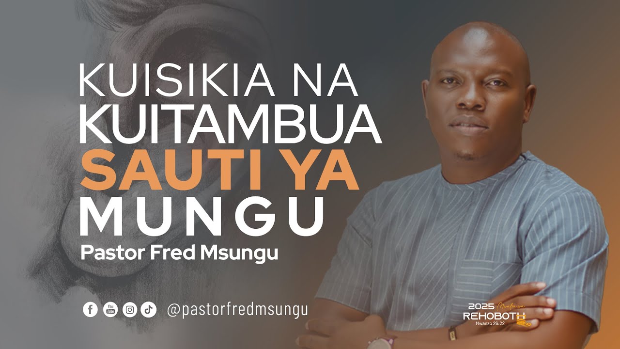 Pastor Fred Msungu - Kuisikia na kuitambua sauti ya Mungu