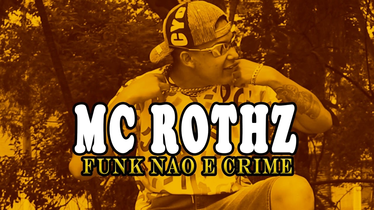 Funk Não é Crime - Mc Rothz