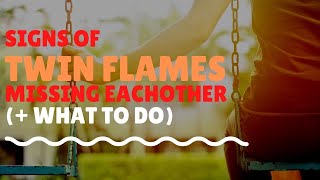 Signs Of Twin Flames Missing Each Other