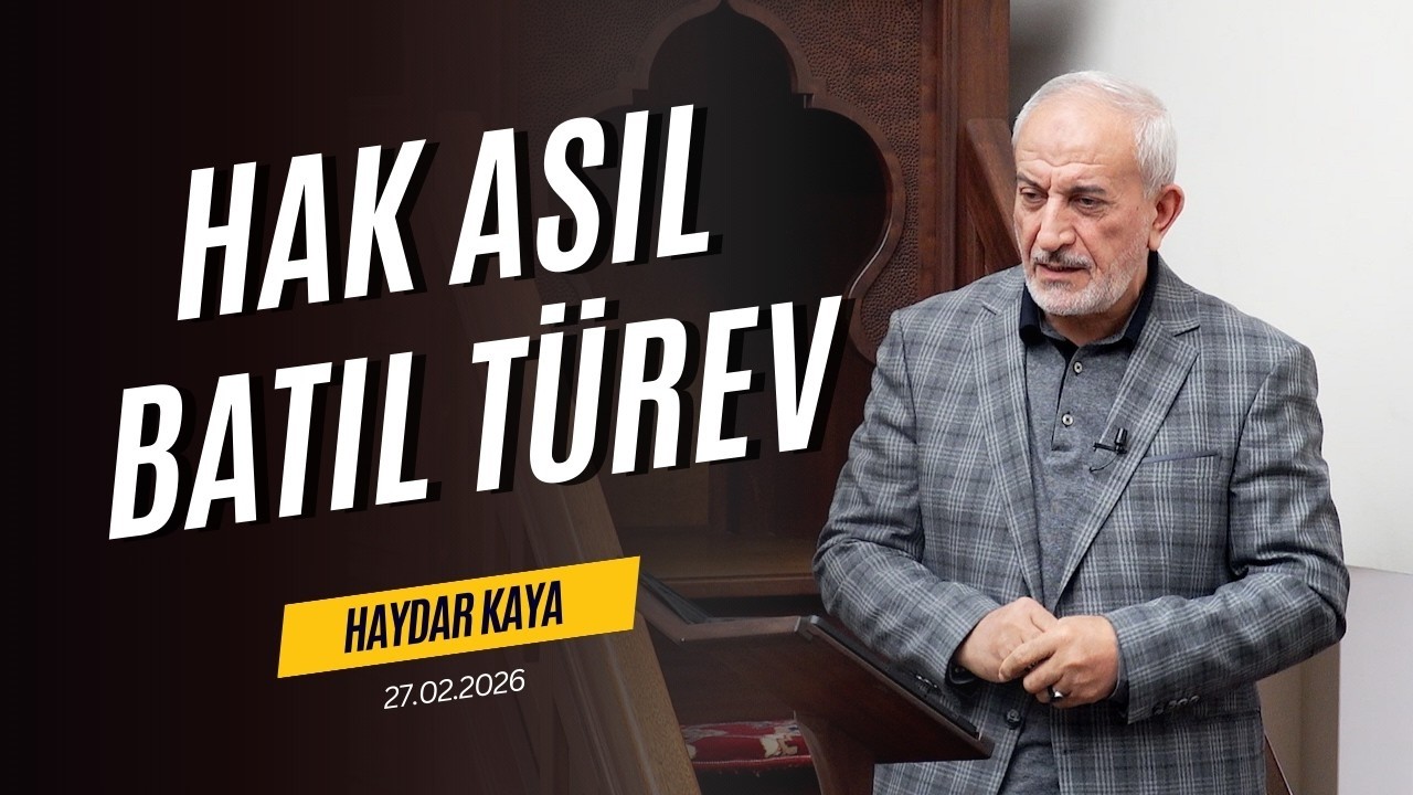 Hak Asıl, Batıl Türev - Haydar KAYA - Cuma Hutbesi 27.02.2026