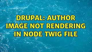 Drupal: Author image not rendering in node twig file
