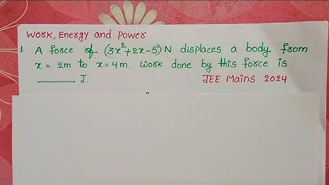 A force of (3x^2+2x-5)N displaces a body from x=2m to 4m. work done by this force is -------- J.