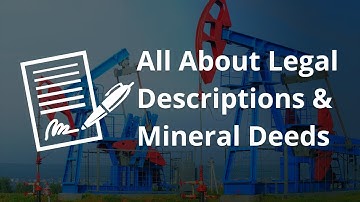 All About Legal Descriptions & Mineral Deeds