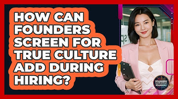 How Can Founders Screen For True Culture Add During Hiring? - Founders Supporting Founders