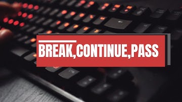 29. PYTHON - CONTROL FLOW PART-4 (BREAK, CONTINUE, PASS)