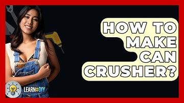 How To Make Can Crusher? - LearnToDIY360.com