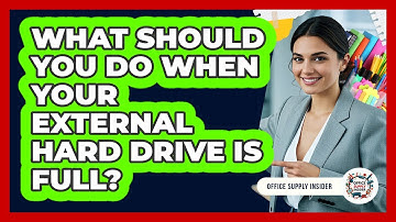 What Should You Do When Your External Hard Drive Is Full? - Office Supply Insider