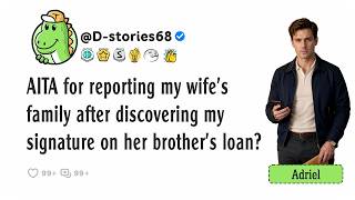 AITA for reporting my wife's family after discovering my signature on her brother's loan
