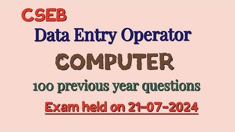 CSEB Data Entry Operator - Computer - 100 previous year questions - exam held on 21-07-2024