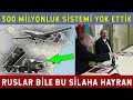 300 MİLYONLUK SİSTEMİ YERLE BİR EDEN TEK SİLAH TÜRKLERDE..!!